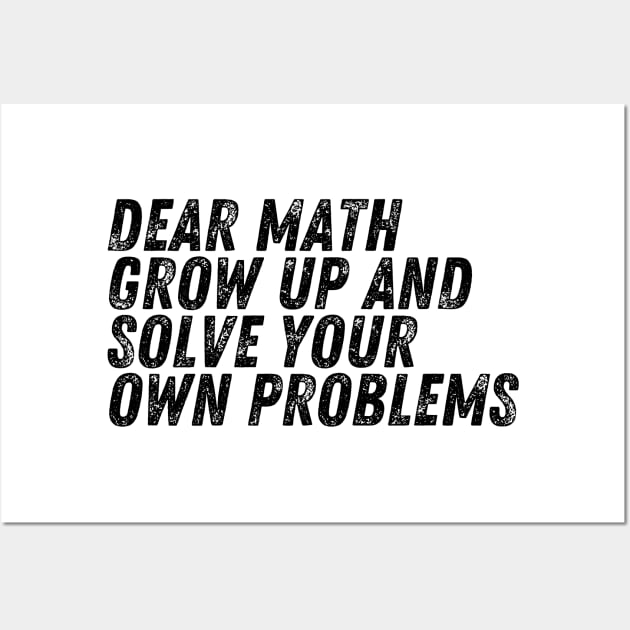 Dear Math Grow Up And Solve Your Own Problems Wall Art by darafenara